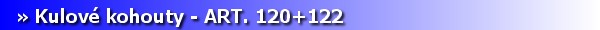 Armatury - kulov kohouty ART. 120+122. [6 kB]